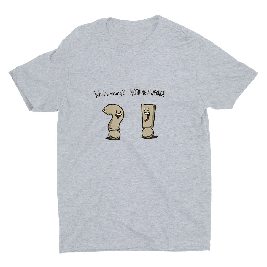 "WHAT′S WRONG?" "NOTHING′S WRONG!" Cotton Tee