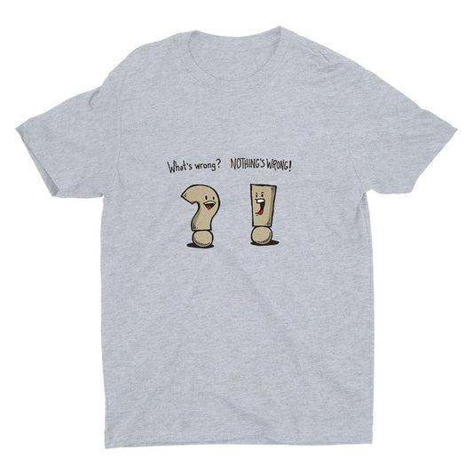 "WHAT′S WRONG?" "NOTHING′S WRONG!" Cotton Tee