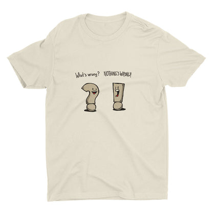 "WHAT′S WRONG?" "NOTHING′S WRONG!" Cotton Tee