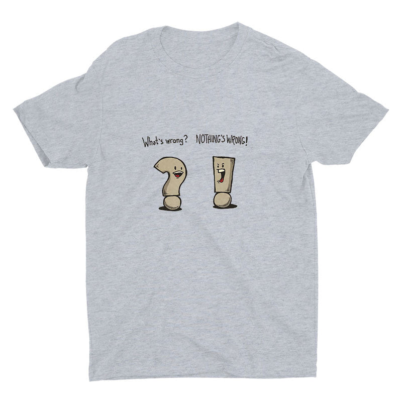 "WHAT′S WRONG?" "NOTHING′S WRONG!" Cotton Tee